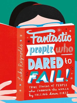 cover image of Fantastic People Who Dared to Fail: True stories of people who changed the world by falling down first